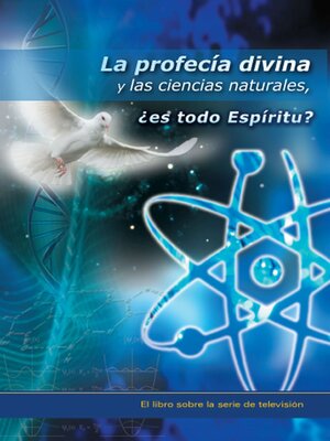 cover image of La profecía divina y las ciencias naturales, ¿es todo Espíritu?